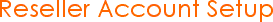Reseller Account Setup